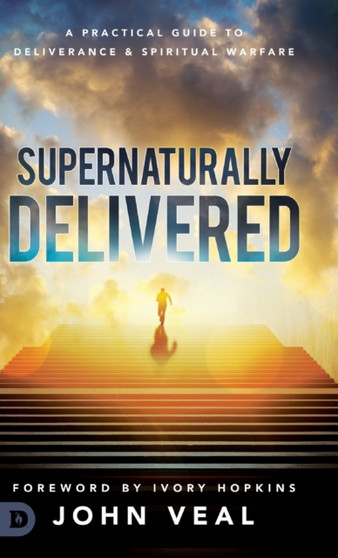 Supernaturally Delivered : A Practical Guide to Deliverance & Spiritual Warfare