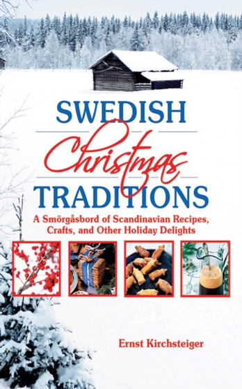Swedish Christmas Traditions : A Smorgasbord of Scandinavian Recipes, Crafts, and Other Holiday Delights by Ernst Kirchsteiger - Paperback