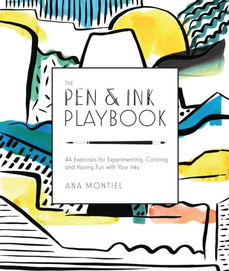 The Pen & Ink Playbook : 44 Exercises to Sketch, Dip, and Drizzle with Ballpoint, Dip Pens & Ink by Ana Montiel - Paperback