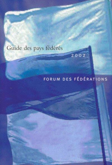 Guide des pays federes, 2002 : Forum des Federations