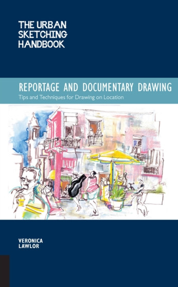The Urban Sketching Handbook: Reportage and Documentary Drawing : Tips and Techniques for Drawing on Location by Veronica Lawlor - Paperback