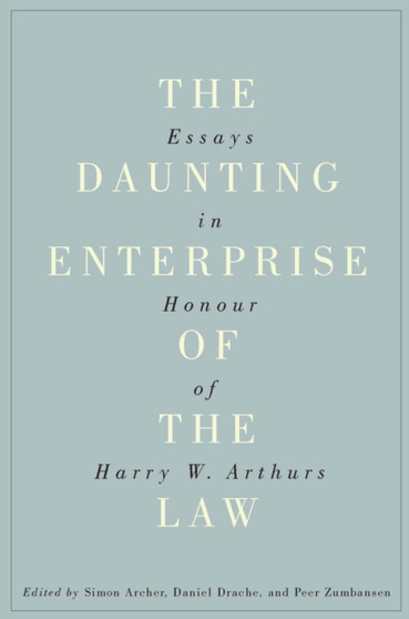 The Daunting Enterprise of the Law : Essays in Honour of Harry W. Arthurs