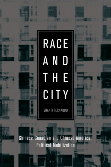 Race and the City : Chinese Canadian and Chinese American Political Mobilization