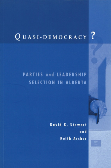 Quasi-Democracy? : Parties and Leadership Selection in Alberta