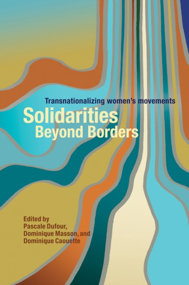 Solidarities Beyond Borders : Transnationalizing Women's Movements