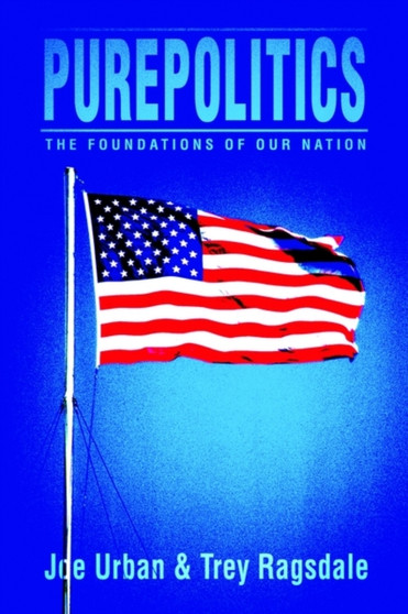 Purepolitics : The Foundations of Our Nation
