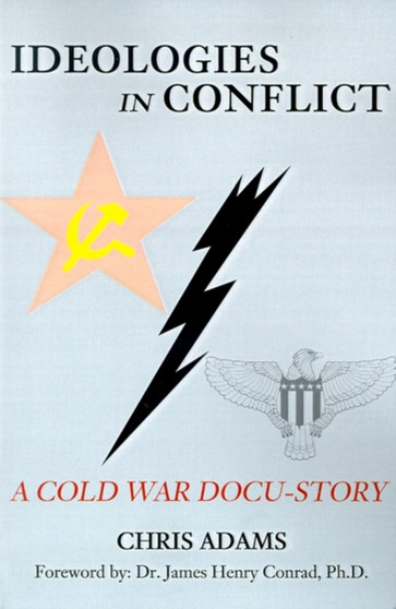 Ideologies in Conflict : A Cold War Docu-Story