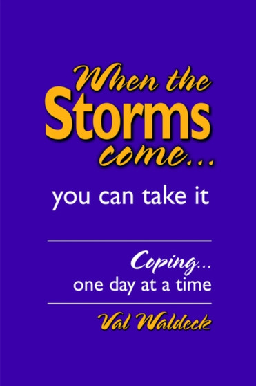 When the Storms Come...You Can Take It : Coping...One Day at a Time