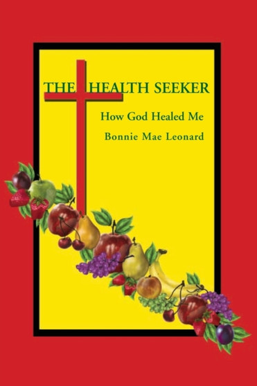 The Health Seeker : How God Healed Me