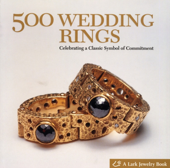 500 Wedding Rings : Celebrating a Classic Symbol of Commitment by Lark Books - Paperback