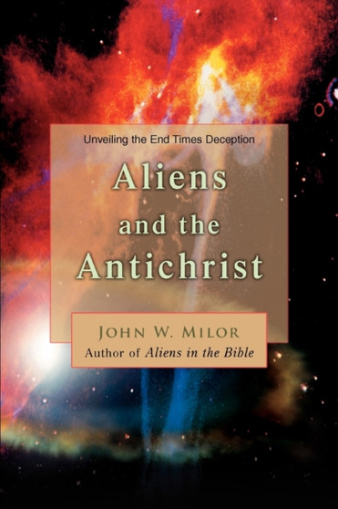 Aliens and the Antichrist : Unveiling the End Times Deception