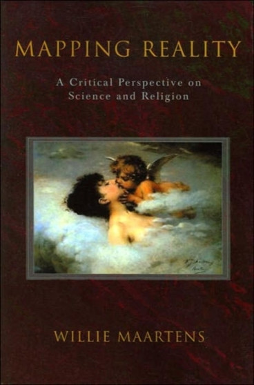 Mapping Reality : A Critical Perspective on Science and Religion