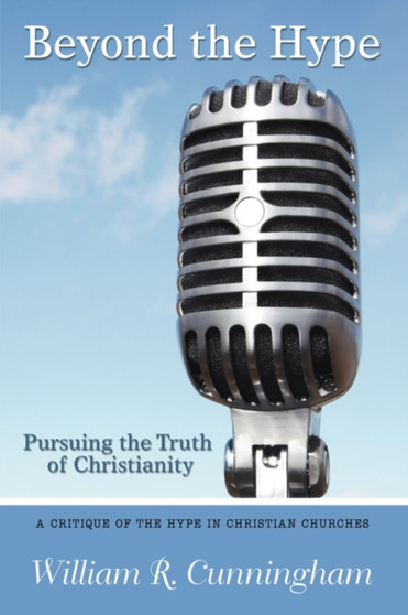 Beyond the Hype : Pursuing the Truth of Christianity