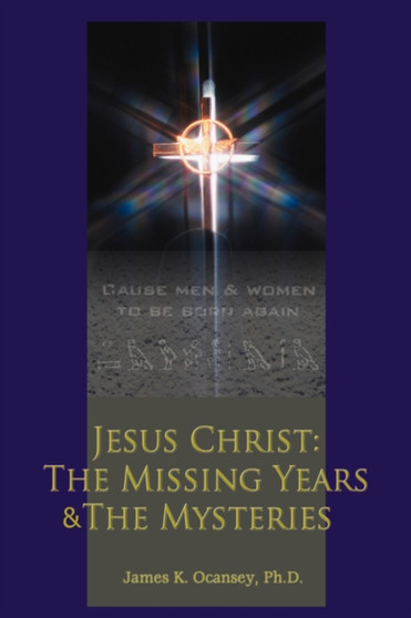 Jesus Christ : The Missing Years & the Mysteries