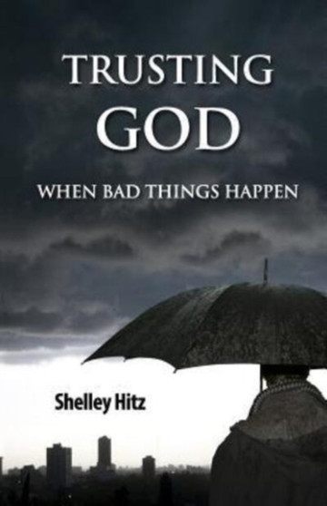 Trusting God When Bad Things Happen : 1
