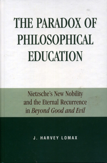 The Paradox of Philosophical Education : Nietzsche's New Nobility and the Eternal Recurrence in Beyond Good and Evil