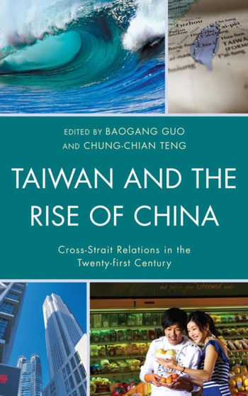 Taiwan and the Rise of China : Cross-strait Relations in the Twenty-first Century