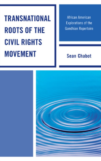 Transnational Roots of the Civil Rights Movement : African American Explorations of the Gandhian Repertoire