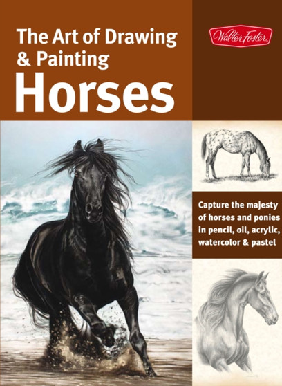 The Art of Drawing & Painting Horses (Collector's Series) : Capture the Majesty of Horses and Ponies in Pencil, Oil, Acrylic, Watercolor & Pastel by Patricia Getha - Paperback