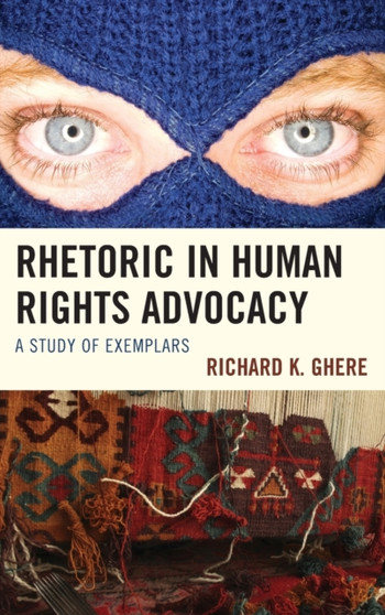Rhetoric in Human Rights Advocacy : A Study of Exemplars