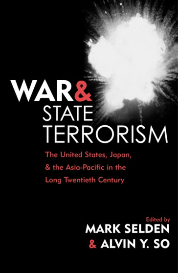 War and State Terrorism : The United States, Japan, and the Asia-Pacific in the Long Twentieth Century