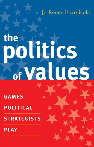 The Politics of Values : Games Political Strategists Play