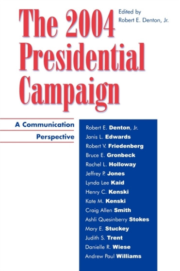 The 2004 Presidential Campaign : A Communication Perspective