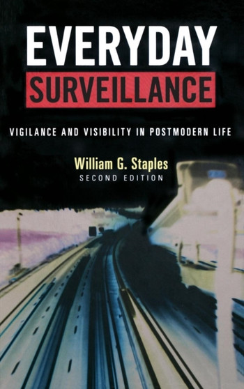 Everyday Surveillance : Vigilance and Visibility in Postmodern Life