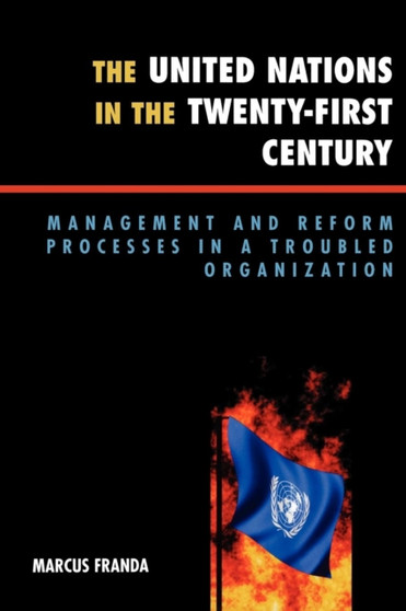 The United Nations in the Twenty-First Century : Management and Reform Processes in a Troubled Organization