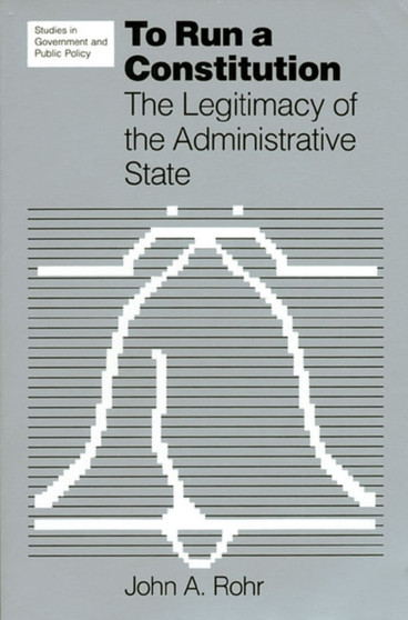 To Run a Constitution : The Legitimacy of the Administrative State