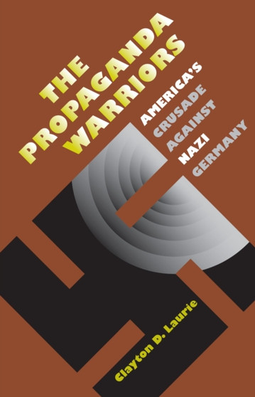 The Propaganda Warriors : America's Crusade Against Nazi Germany