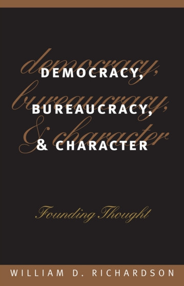 Democracy, Bureaucracy and Character : Founding Thought