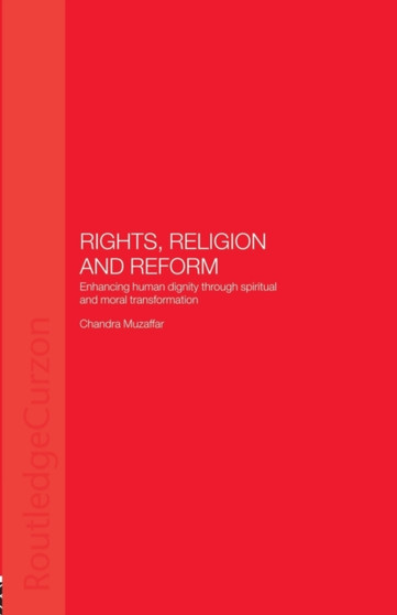 Rights, Religion and Reform : Enhancing Human Dignity through Spiritual and Moral Transformation