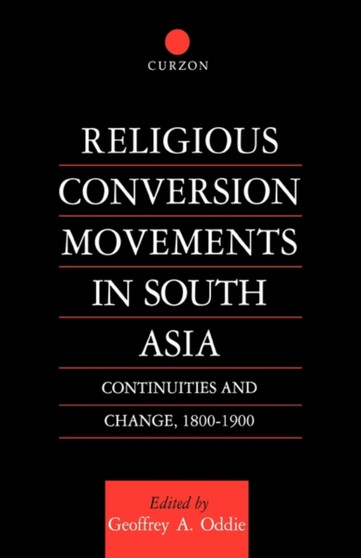 Religious Conversion Movements in South Asia : Continuities and Change, 1800-1990