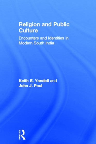 Religion and Public Culture : Encounters and Identities in Modern South India