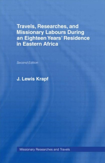 Travels, Researches and Missionary Labours During an Eighteen Years' Residence in Eastern Africa