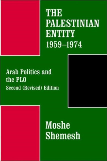The Palestinian Entity 1959-1974 : Arab Politics and the PLO