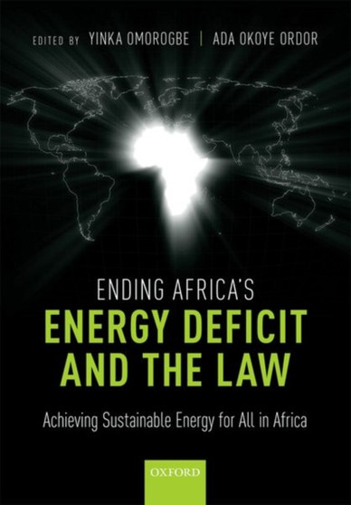 Ending Africa's Energy Deficit and the Law : Achieving Sustainable Energy for All in Africa