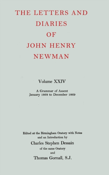 The Letters and Diaries of John Henry Newman: Volume XXIV: A Grammar of Assent, January 1868 to December 1869