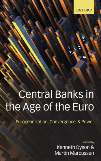 Central Banks in the Age of the Euro : Europeanization, Convergence, and Power