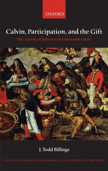 Calvin, Participation, and the Gift : The Activity of Believers in Union with Christ