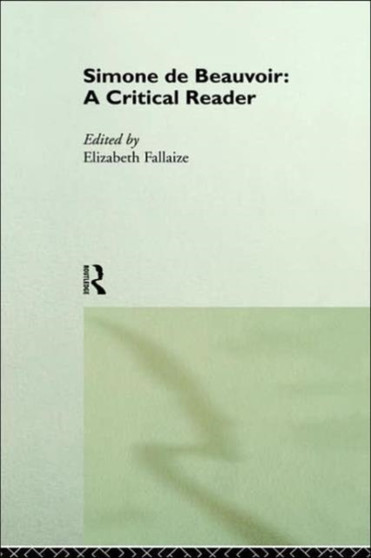 Simone de Beauvoir: A Critical Reader