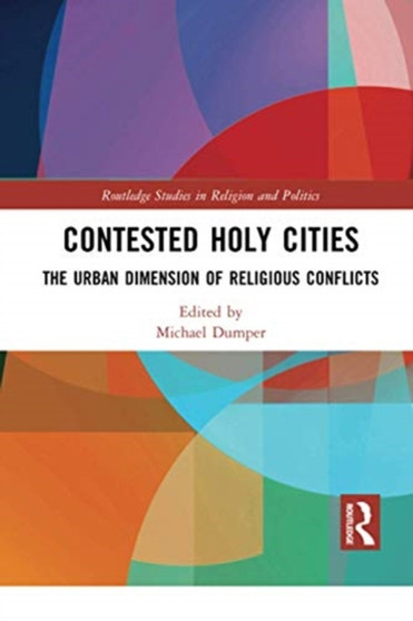 Contested Holy Cities : The Urban Dimension of Religious Conflicts