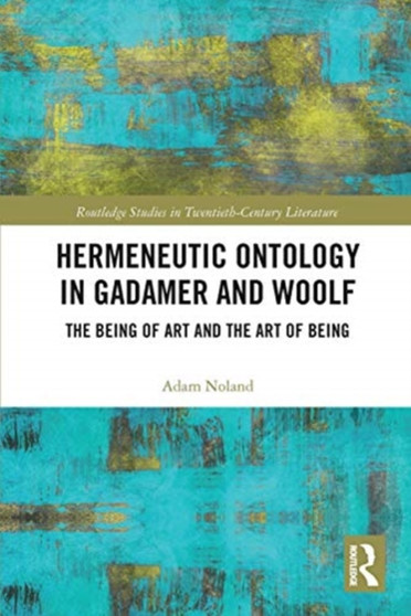 Hermeneutic Ontology in Gadamer and Woolf : The Being of Art and the Art of Being