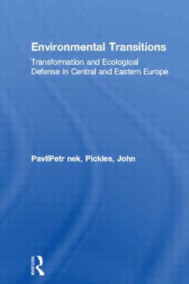 Environmental Transitions : Transformation and Ecological Defense in Central and Eastern Europe