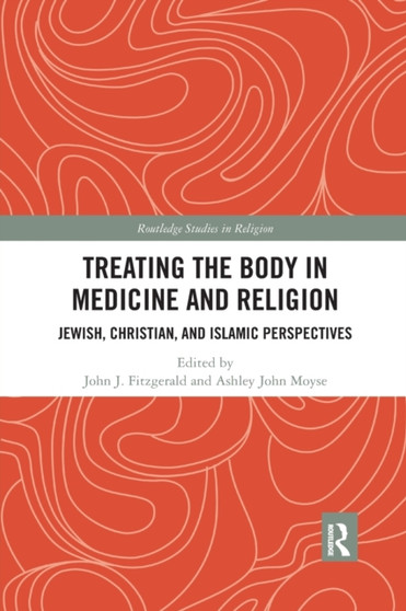 Treating the Body in Medicine and Religion : Jewish, Christian, and Islamic Perspectives