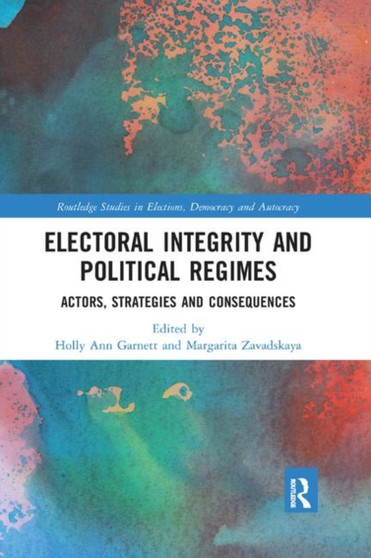 Electoral Integrity and Political Regimes : Actors, Strategies and Consequences