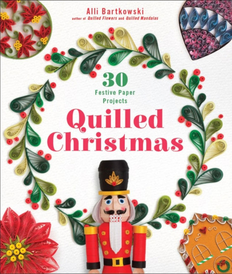 Quilled Christmas : 30 Festive Paper Projects by Alli Bartkowski - Paperback