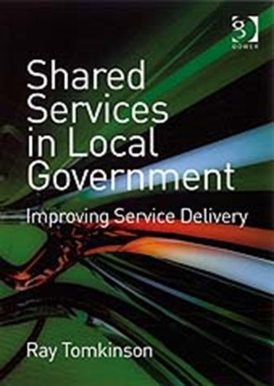 Shared Services in Local Government : Improving Service Delivery