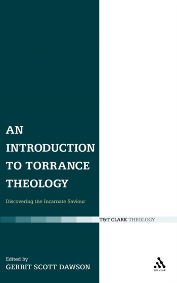 An Introduction to Torrance Theology : Discovering the Incarnate Saviour